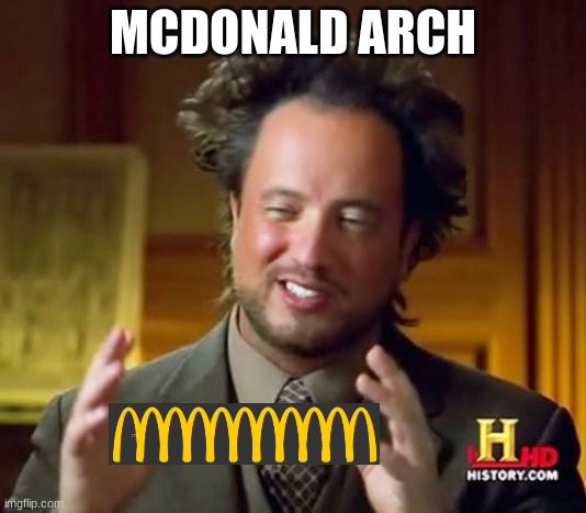 mcarch | MCDONALD ARCH | image tagged in memes,ancient aliens | made w/ Imgflip meme maker