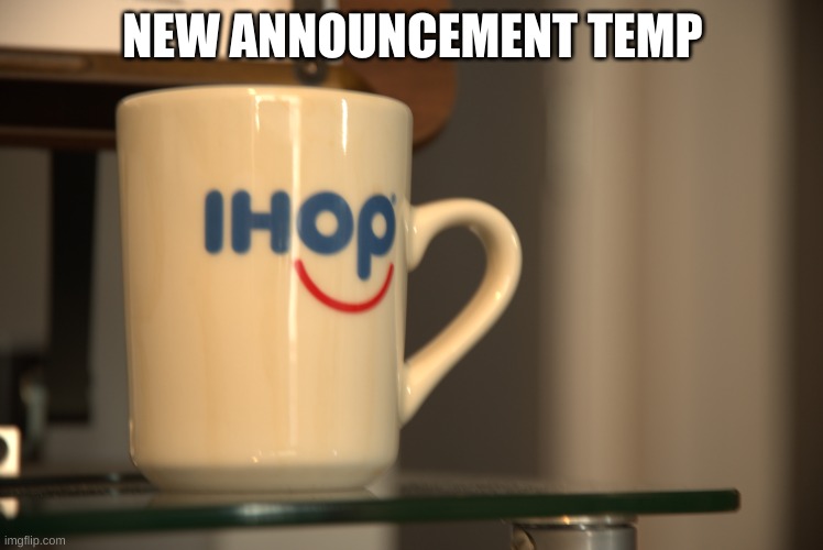 Sp3x_ IHOP announcement | NEW ANNOUNCEMENT TEMP | image tagged in sp3x_ ihop announcement | made w/ Imgflip meme maker