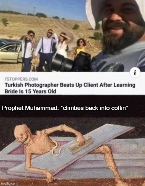 Prophet Muhammad: *climbes back into coffin* | image tagged in nsfw,funny,islam | made w/ Imgflip meme maker