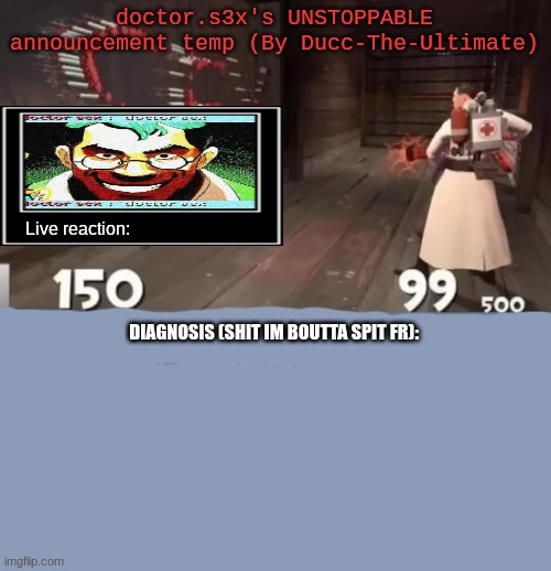 doctor.s3x's UNSTOPPABLE announcement temp (By Ducc-The-Ultimate Blank Meme Template