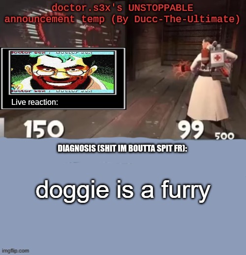doctor.s3x's UNSTOPPABLE announcement temp (By Ducc-The-Ultimate | doggie is a furry | image tagged in doctor s3x's unstoppable announcement temp by ducc-the-ultimate | made w/ Imgflip meme maker