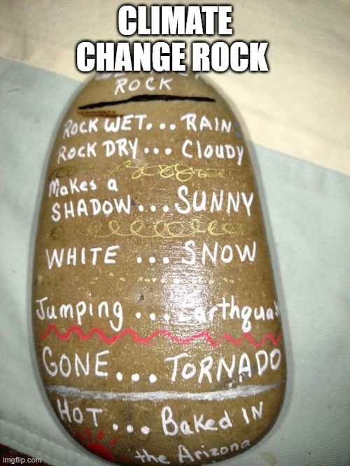 climat chage | CLIMATE CHANGE ROCK | image tagged in rock | made w/ Imgflip meme maker