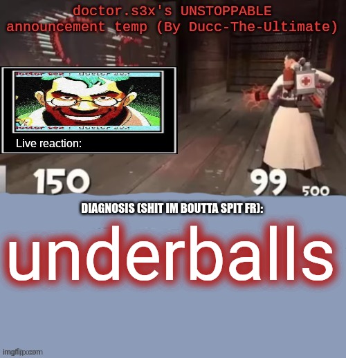 doctor.s3x's UNSTOPPABLE announcement temp (By Ducc-The-Ultimate | underballs | image tagged in doctor s3x's unstoppable announcement temp by ducc-the-ultimate | made w/ Imgflip meme maker
