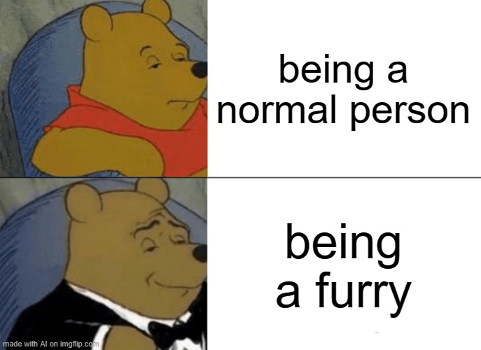 What the hell happened to AI | being a normal person; being a furry | image tagged in memes,tuxedo winnie the pooh | made w/ Imgflip meme maker