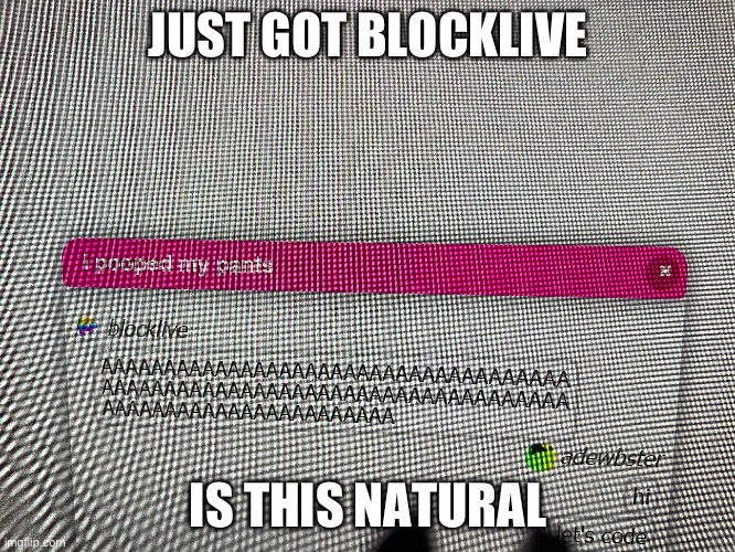 The inspect option is broken | JUST GOT BLOCKLIVE; IS THIS NATURAL | image tagged in scratch,inspect | made w/ Imgflip meme maker