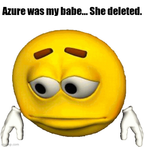 she was horny like me fr | Azure was my babe... She deleted. | image tagged in sad emoji | made w/ Imgflip meme maker