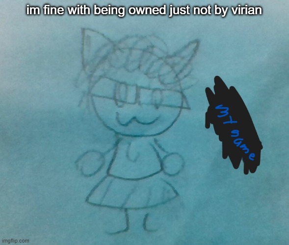 smol bean | im fine with being owned just not by virian | image tagged in bda neko arc | made w/ Imgflip meme maker