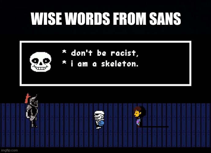 *Sans will return next week with more words of wisdom* | WISE WORDS FROM SANS | image tagged in sans undertale,that's a good wisdom,wise,words of wisdom,why are you reading this,sans | made w/ Imgflip meme maker