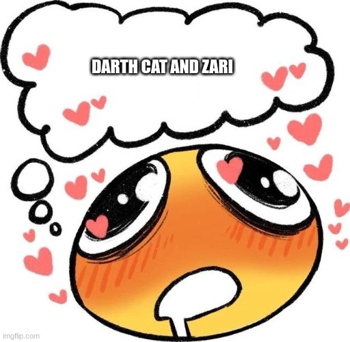 Dreaming Drooling Emoji | DARTH CAT AND ZARI | image tagged in dreaming drooling emoji | made w/ Imgflip meme maker