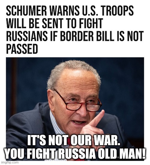 Old politicans should be sent to fight. | IT'S NOT OUR WAR.  YOU FIGHT RUSSIA OLD MAN! | image tagged in memes,politics,democrats,republicans,trending,russo-ukrainian war | made w/ Imgflip meme maker
