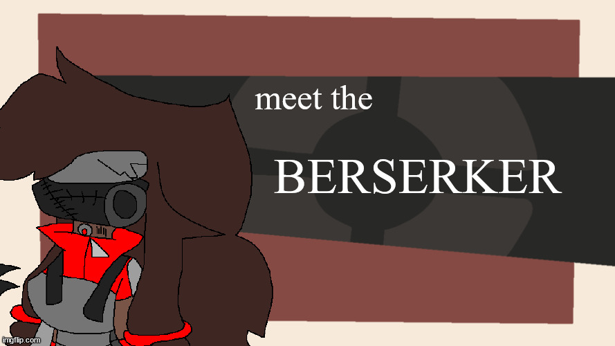 Meet The Berserker | meet the; BERSERKER | image tagged in meet the blank | made w/ Imgflip meme maker