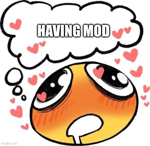 Dreaming Drooling Emoji | HAVING MOD | image tagged in dreaming drooling emoji | made w/ Imgflip meme maker