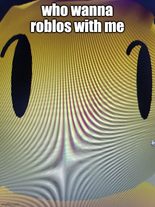 who wanna roblos with me | made w/ Imgflip meme maker