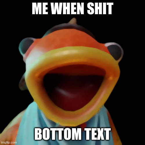 Me When Shit | ME WHEN SHIT; BOTTOM TEXT | image tagged in fortnite | made w/ Imgflip meme maker