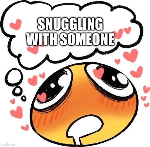 I’m so cold I wanna snuggle | SNUGGLING WITH SOMEONE | image tagged in dreaming drooling emoji | made w/ Imgflip meme maker