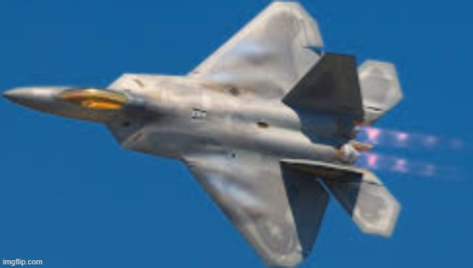 F22 Raptor | image tagged in f22 raptor | made w/ Imgflip meme maker