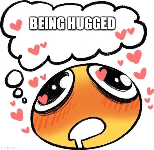 Dreaming Drooling Emoji | BEING HUGGED | image tagged in dreaming drooling emoji | made w/ Imgflip meme maker