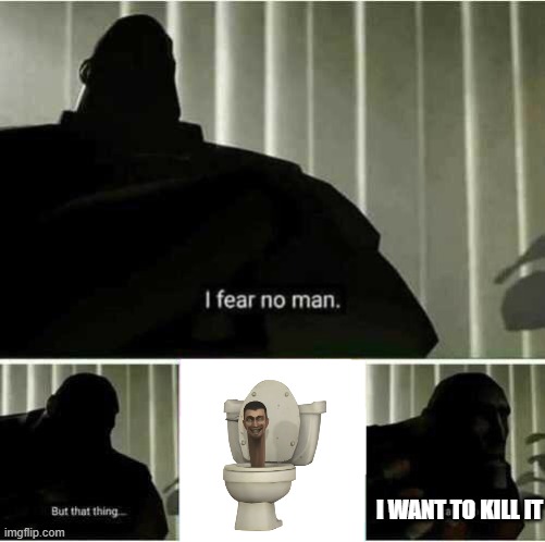 ?????? | I WANT TO KILL IT | image tagged in i fear no man | made w/ Imgflip meme maker