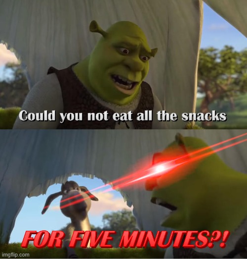 Shrek For Five Minutes | image tagged in shrek for five minutes | made w/ Imgflip meme maker