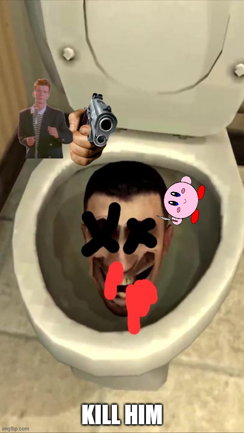 burn it | KILL HIM | image tagged in skibidi toilet | made w/ Imgflip meme maker