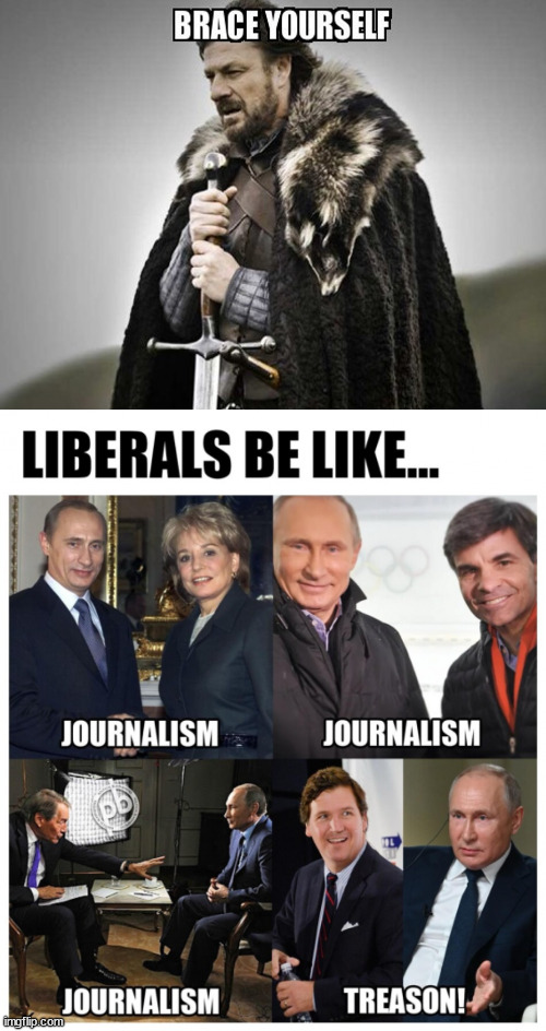 Brace yourself for more liberal hypocrisy | image tagged in brace yourself,interview putin,liberal hypocrisy | made w/ Imgflip meme maker