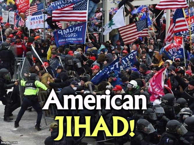The failed coup, an attempt to overthrow the Constitution. | American; JIHAD! | image tagged in right wing capitol riot insurrection coup attempt,maga,riot,insurrection,american,jihad | made w/ Imgflip meme maker