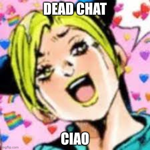 funii joy | DEAD CHAT; CIAO | image tagged in funii joy | made w/ Imgflip meme maker