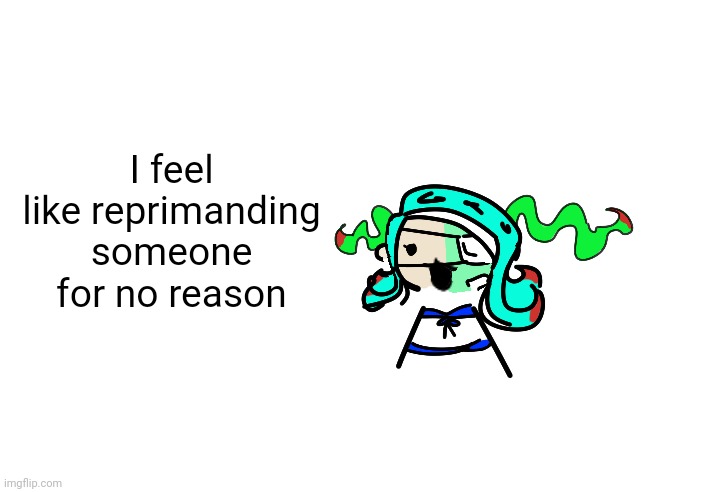 meeb | I feel like reprimanding someone for no reason | image tagged in skrunkly 401 talking,meeb | made w/ Imgflip meme maker