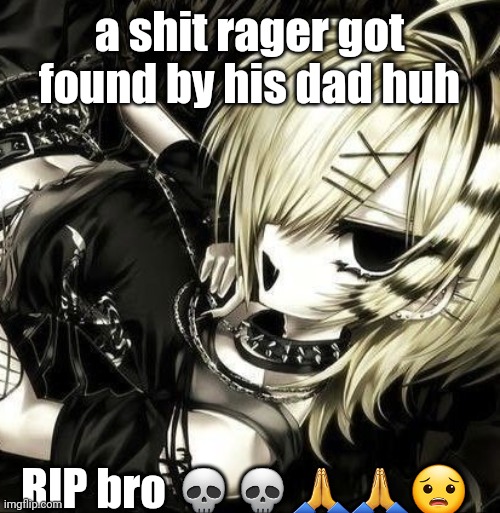 tweak discord pfp | a shit rager got found by his dad huh; RIP bro 💀💀🙏🙏😟 | image tagged in tweak discord pfp | made w/ Imgflip meme maker