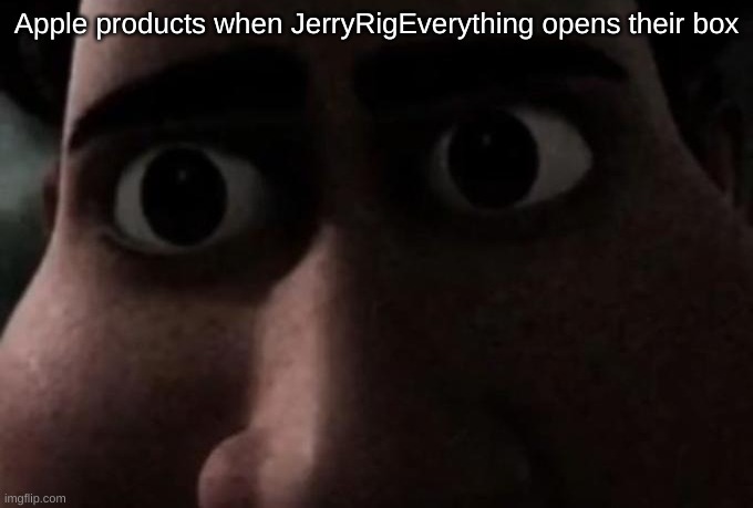 Titan stare | Apple products when JerryRigEverything opens their box | image tagged in titan stare | made w/ Imgflip meme maker