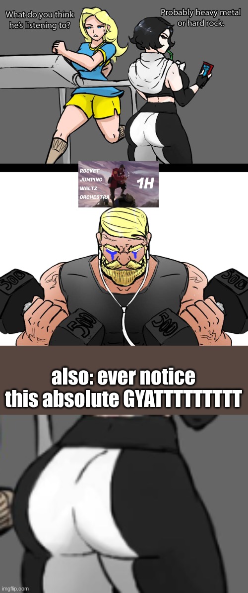 ever notice | also: ever notice this absolute GYATTTTTTTTT | image tagged in what do you think he's listening to | made w/ Imgflip meme maker