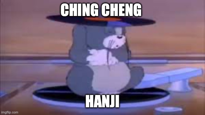 ching cheng hanji | CHING CHENG HANJI | image tagged in ching cheng hanji | made w/ Imgflip meme maker