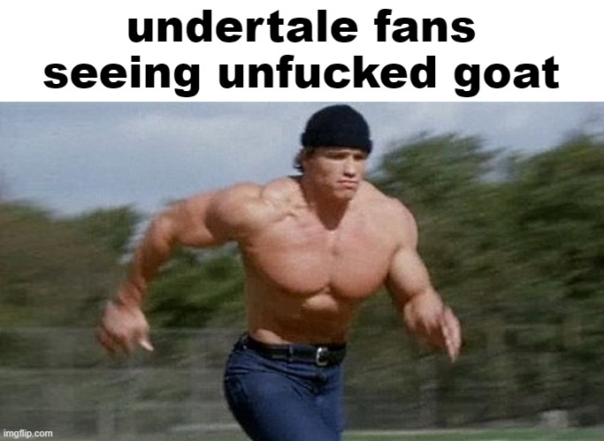 Running Arnold | undertale fans seeing unfucked goat | image tagged in running arnold | made w/ Imgflip meme maker