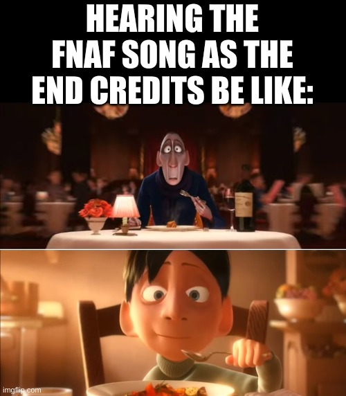 anton ego | HEARING THE FNAF SONG AS THE END CREDITS BE LIKE: | image tagged in anton ego,five nights at freddys,fnaf,fnaf movie | made w/ Imgflip meme maker