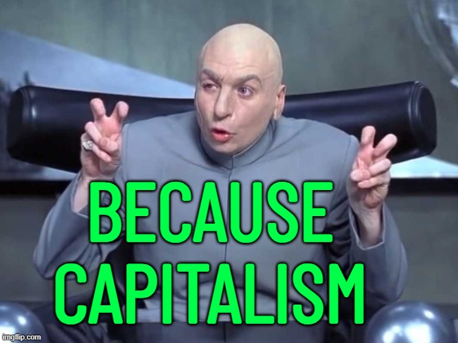 "Because Capitalism" | BECAUSE
CAPITALISM | image tagged in dr evil quotes,hashtags,hashtag,because capitalism,communism and capitalism,capitalism | made w/ Imgflip meme maker