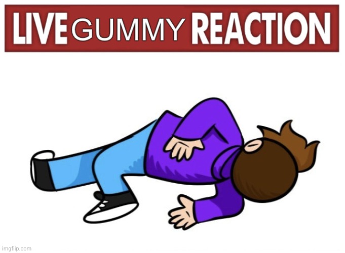 Live gummy reaction | image tagged in live gummy reaction | made w/ Imgflip meme maker