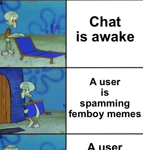 Chat is awake; A user is spamming femboy memes | made w/ Imgflip meme maker