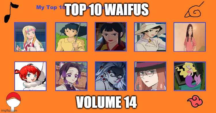 top 10 waifus volume 14 | TOP 10 WAIFUS; VOLUME 14 | image tagged in top 10 favorite naruto characters,studio ghibli,demon slayer,persona 5,pokemon,futurama | made w/ Imgflip meme maker