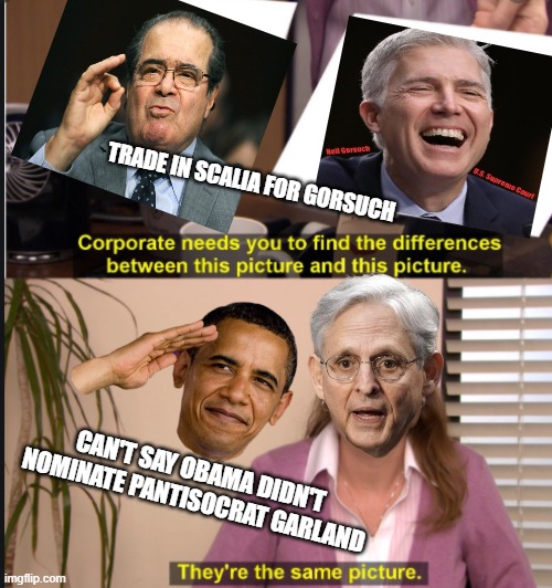 GORSUCH has GARLAND's Dream Job | TRADE IN SCALIA FOR GORSUCH; CAN'T SAY OBAMA DIDN'T
NOMINATE PANTISOCRAT GARLAND | image tagged in they're the same picture,venom,senators,supreme court,attorney general,social justice warrior | made w/ Imgflip meme maker