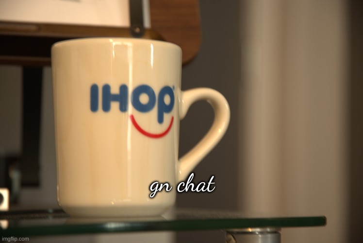 Sp3x_ IHOP announcement | gn chat | image tagged in sp3x_ ihop announcement | made w/ Imgflip meme maker