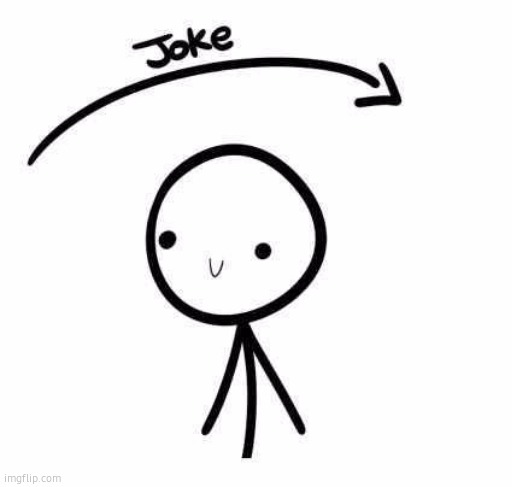 the joke and you | image tagged in the joke and you | made w/ Imgflip meme maker