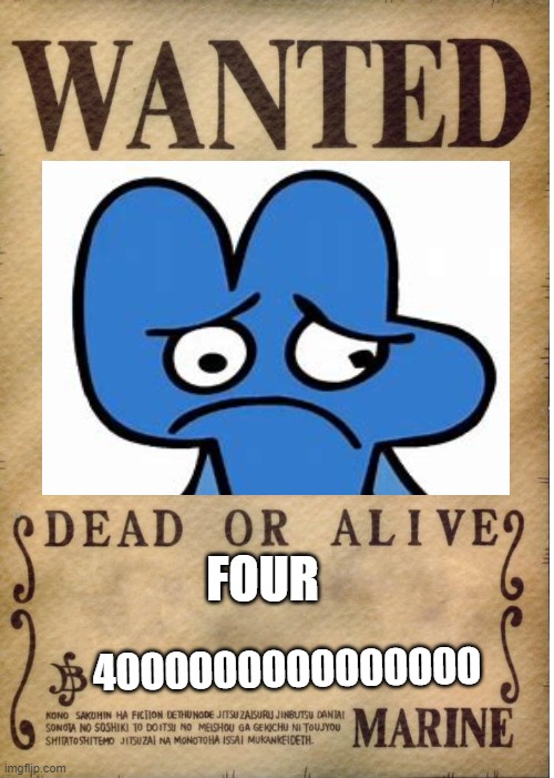 sad four | FOUR; 4000000000000000 | image tagged in one piece wanted poster template | made w/ Imgflip meme maker