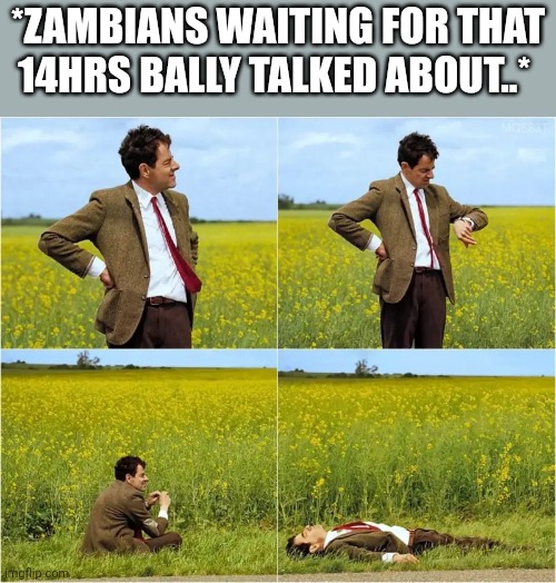 Time | *ZAMBIANS WAITING FOR THAT 14HRS BALLY TALKED ABOUT..* | image tagged in funny memes | made w/ Imgflip meme maker