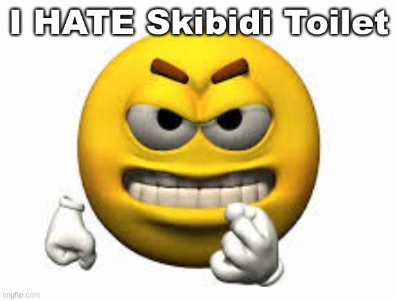 how to get free upvotes | I HATE Skibidi Toilet | image tagged in angry emoji | made w/ Imgflip meme maker