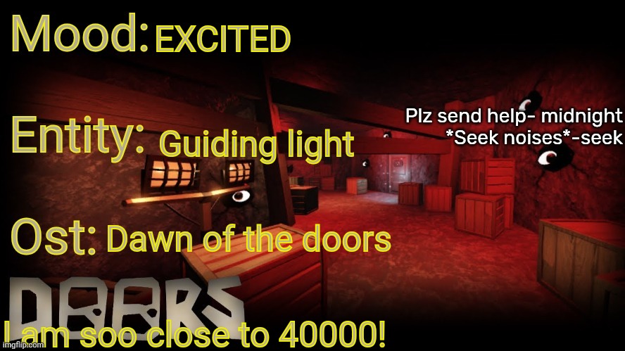 Your-local-doors-fan announcement temp | EXCITED; Guiding light; Dawn of the doors; I am soo close to 40000! | image tagged in your-local-doors-fan announcement temp | made w/ Imgflip meme maker