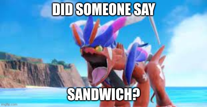 Funny pokemon meme | DID SOMEONE SAY; SANDWICH? | image tagged in funny memes,pokemon | made w/ Imgflip meme maker