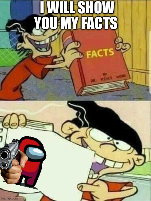 Double d facts book  | I WILL SHOW YOU MY FACTS | image tagged in double d facts book | made w/ Imgflip meme maker