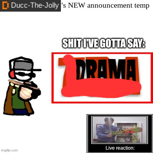 haha you thought i would actually cause drama? | image tagged in ducc-the-jolly's brand new announcement temp | made w/ Imgflip meme maker