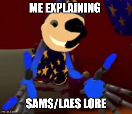 SAMS | ME EXPLAINING; SAMS/LAES LORE | image tagged in lunar explaining | made w/ Imgflip meme maker