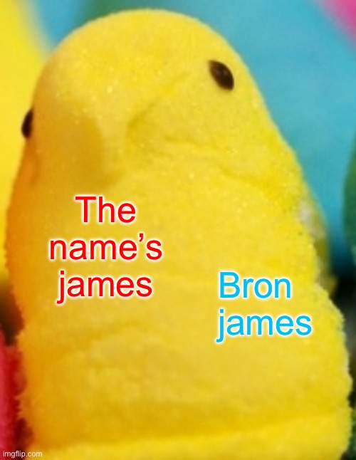 Majik Peeps | The name’s james; Bron james | image tagged in majik peeps | made w/ Imgflip meme maker